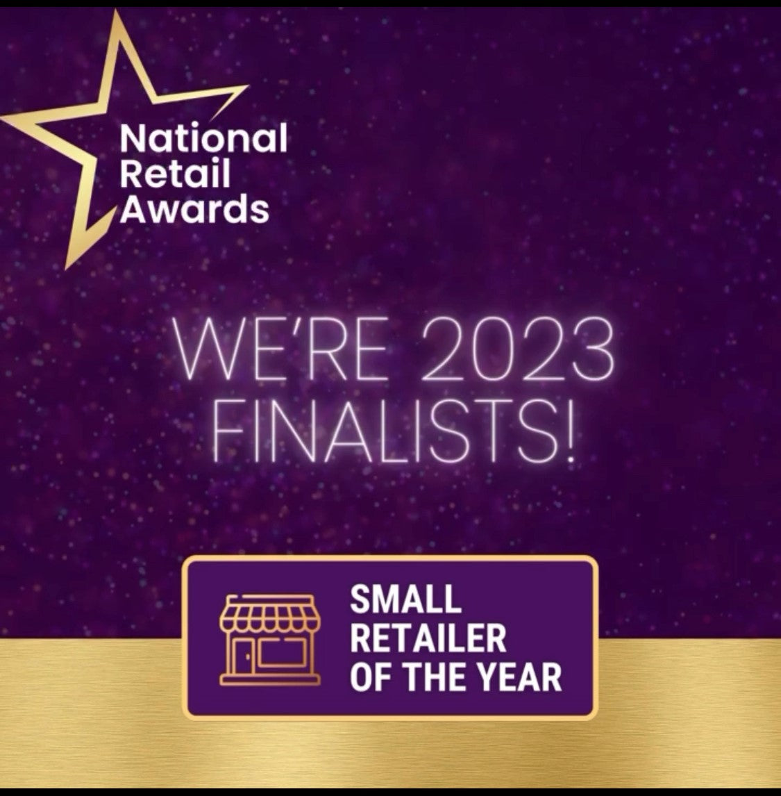 We are finalist in The National Retail Awards in 4 categories!!! Small Retailer of the Year 2023